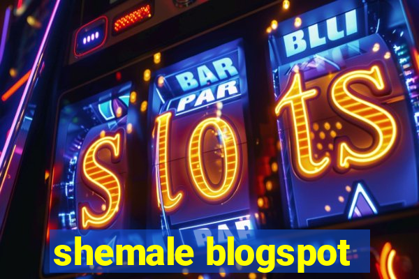 shemale blogspot